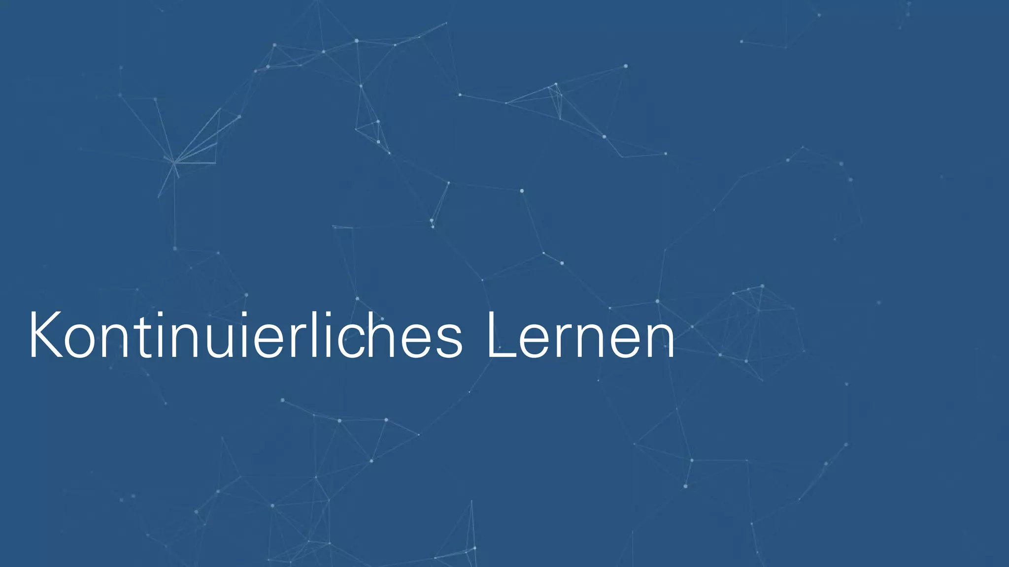 Kontinuierliches Lernen
 