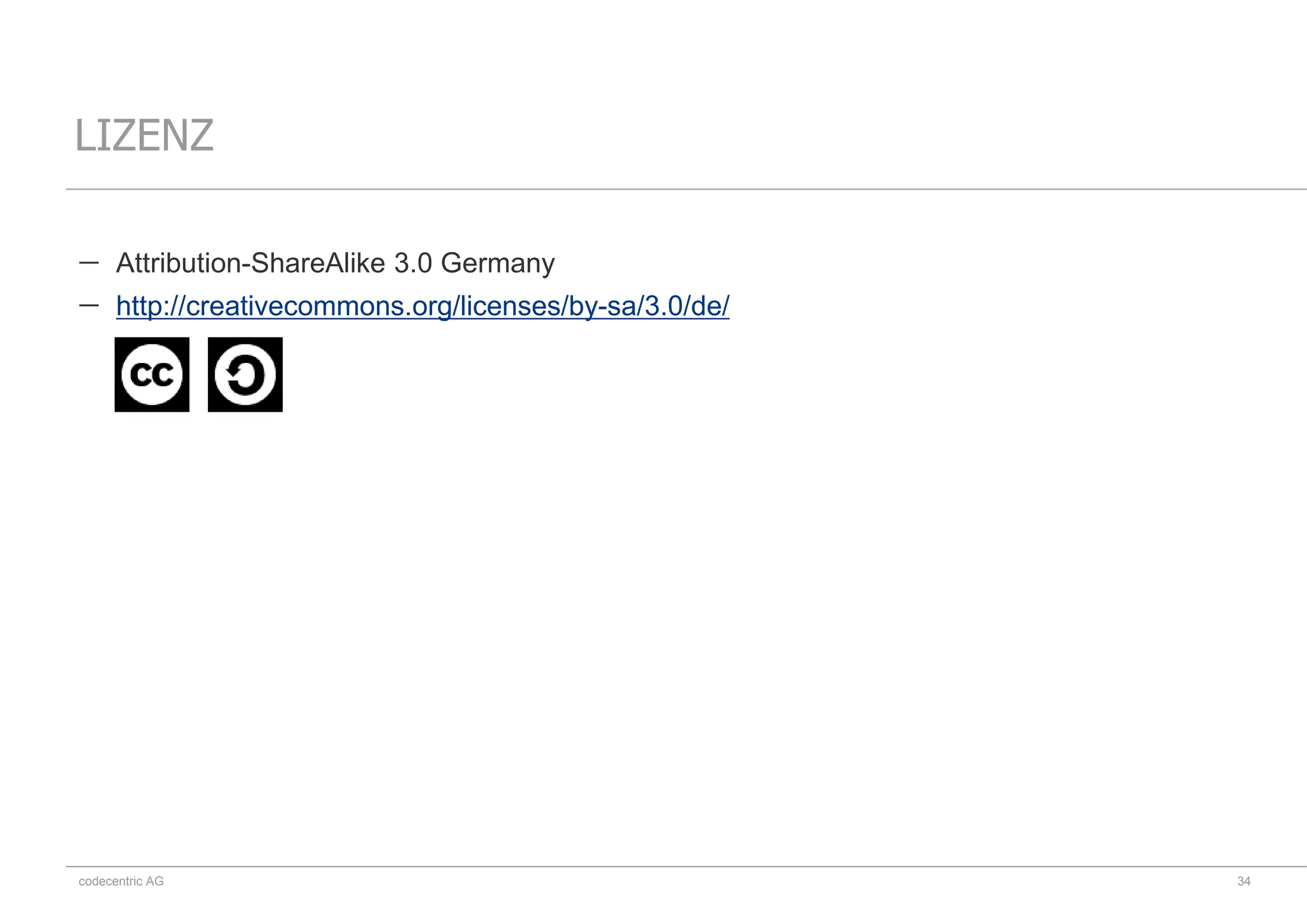codecentric AG
 Attribution-ShareAlike 3.0 Germany
 http://creativecommons.org/licenses/by-sa/3.0/de/
LIZENZ
34
 