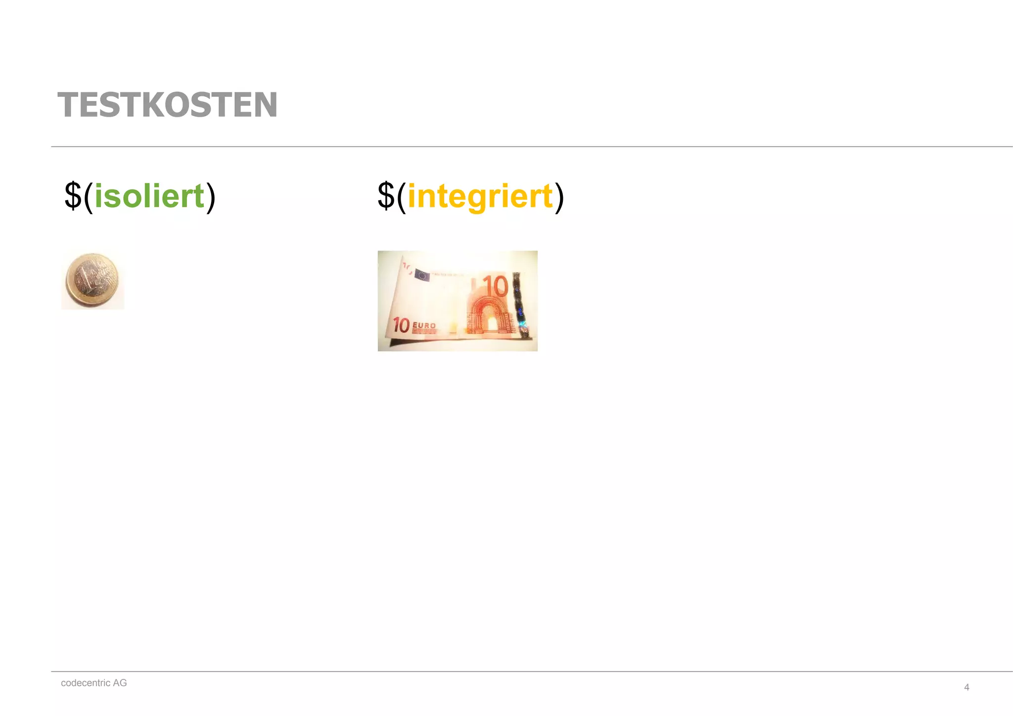 codecentric AG
$(isoliert) $(integriert)
4
TESTKOSTEN
 