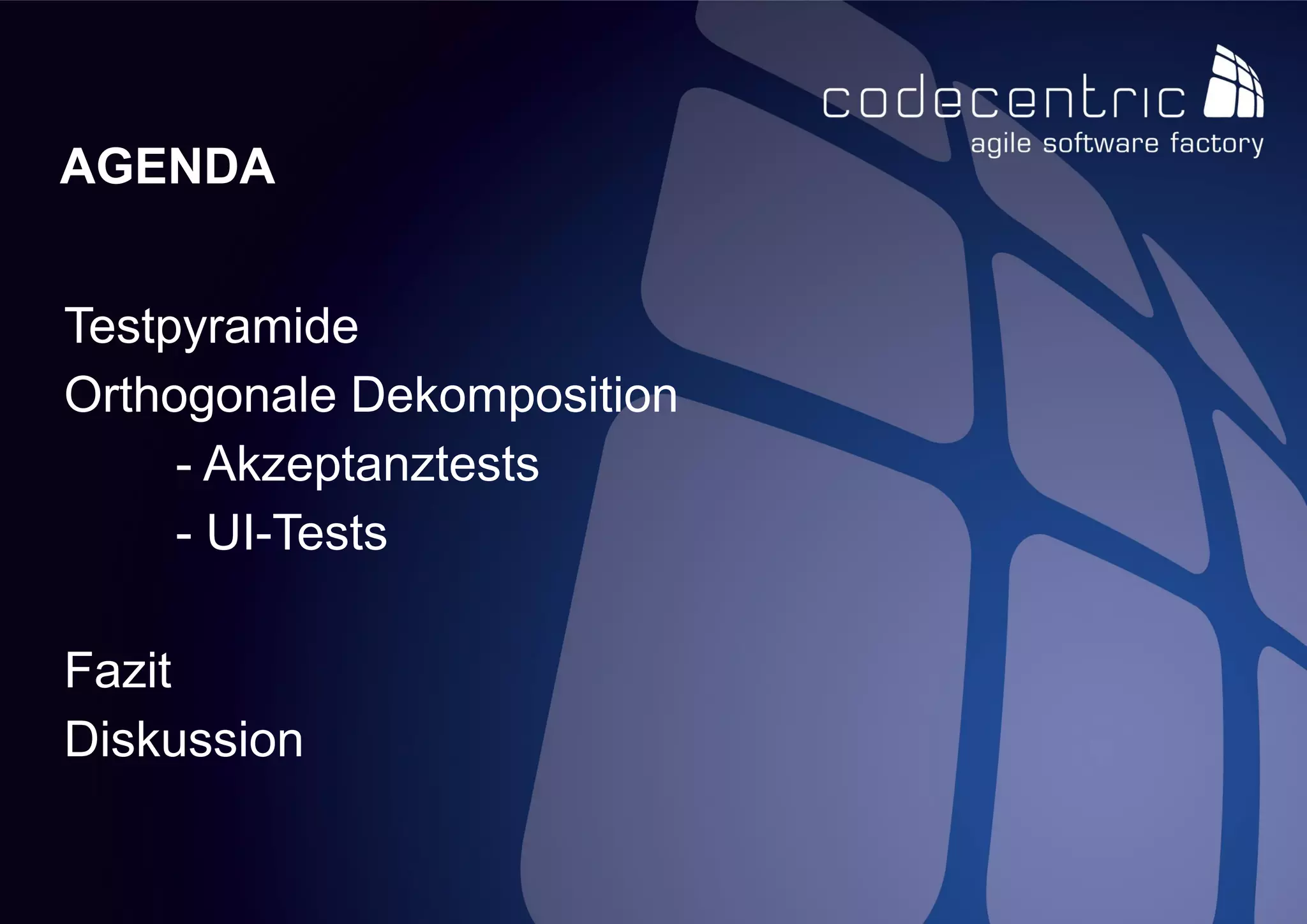 codecentric AG
Testpyramide
Orthogonale Dekomposition
- Akzeptanztests
- UI-Tests
Fazit
Diskussion
AGENDA
 