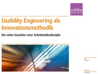 © Zühlke 2013
Dr. Eric Fehse
Die vielen Gesichter einer Schnittstellendisziplin
Usability Engineering als
Innovationsmethodik
16. Mai 2013
Folie 1
 