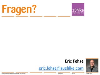 © Zühlke 2013
Fragen?
Eric Fehse
eric.fehse@zuehlke.com
Usability Engineering als Innovationsmethodik | Dr. Eric Fehse 16. Mai 2013 Folie 25
 