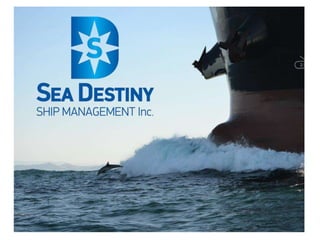 2
• Sea Destiny Ship Management Inc. has been established in 2014 by
Captain George Dienis, a Maritime Executive and Shipp...