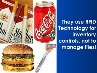 They use RFID Technology for inventory controls, not to manage files! 