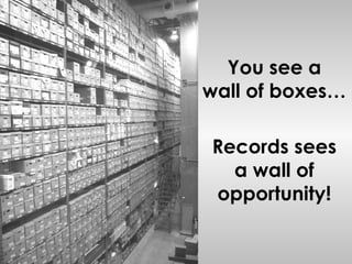 Records sees a wall of opportunity! You see a wall of boxes… 