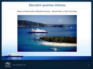 15Decubrir puertos intimosMayo a Noviembre (Mediterráneo) - Noviembre a Abril (Caribe).