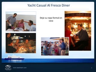4Yacht Casual Al Fresco DinerDeje su ropa formal en casa