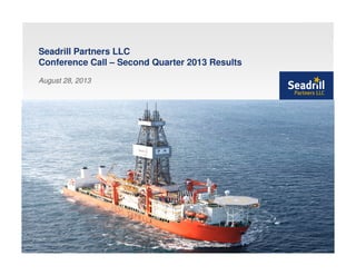 Seadrill Partners LLC
Conference Call – Second Quarter 2013 Results
August 28, 2013
 