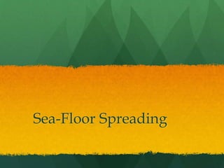 Sea-Floor Spreading
 