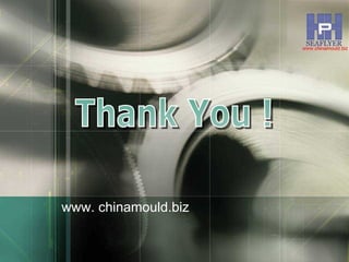 Thank You ! www. chinamould.biz 