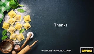 WWW.BISTRORAVIOLI.COM
Thanks