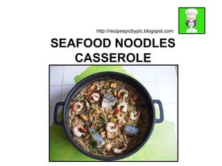 SEAFOOD NOODLES CASSEROLE http://recipespicbypic.blogspot.com 