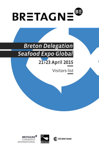 Breton Delegation
Seafood Expo Global
21>23 April 2015
Visitors list
 