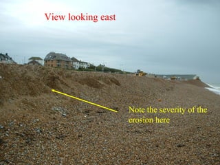 View looking east Note the severity of the erosion here 