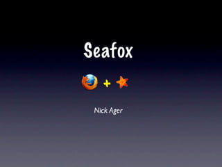 Seafox
   +
 Nick Ager
 