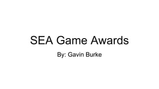 SEA Game Awards
By: Gavin Burke
 