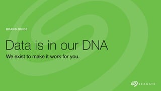 Data is in our DNA
We exist to make it work for you.
BRAND GUIDE
 