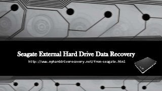 Seagate External Hard Drive Data Recovery
http://www.myharddriverecovery.net/from-seagate.html

 