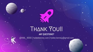 39
Thank You!!
ANY QUESTIONS?
@HAIL_9000 | haileekenney.com | hailee.kenney@gmail.com
 
