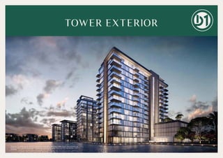 TOWER EXTERIOR
Disclaimer: The design layouts, dimensions, guidelines, visualizations, renderings, images and any other information as
contained herein is provided for illustrative purposes only and subject to change at any time at the sole discretion of the
Developer.
 