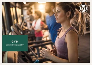 G Y M
Believe you can fly
 