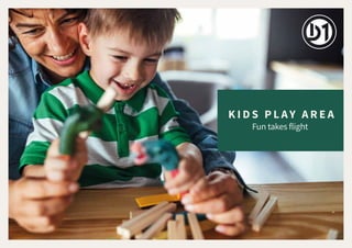 K I D S P L A Y A R E A
Fun takes flight
 