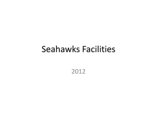Seahawks Facilities
2012
 
