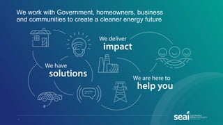 We work with Government, homeowners, business
and communities to create a cleaner energy future
5
 