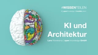 #WISSENTEILEN
KI und
Architektur
@_openKnowledge | @mobileLarson
Lars Röwekamp | open knowledge GmbH
 