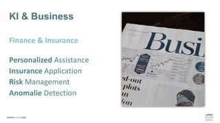 KI & Business
Finance & Insurance
Personalized Assistance
Insurance Application
Risk Management
Anomalie Detection
 