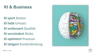 KI spart Kosten
KI hebt Umsatz
KI verbessert Qualität
KI vermindert Risiko
KI optimiert Prozesse
KI steigert Kundenbindung
KI & Business
 