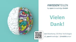 #WISSENTEILEN
Vielen
Dank!
#WISSENTEILEN
by open knowledge GmbH
@_openKnowledge | @mobileLarson
Lars Röwekamp, CIO New Technologies
 