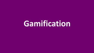 Gamification
 