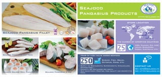 EU
UAE
CANADA
USA JAPAN
KOREA
VIETNAM
SINGAPORE
AUSTRALIA
STORE LOCATION
THE NUMBER OF IMPORTING COUNTRIES
USA, Canada, EU, UAE,
Japan, Singapore,
Korea, Australia, etc.25
Seajoco
Pangasius Products
CONTACT US
[E]: info@seajoco.vn
[w]: http://seajoco.vn
http://seajoco.vn
Shrimp, Fish, Squid,
Octopus, Crab, etc.250
ITEMS OF HIGH VALUE ADDED SEAFOOD
Seajoco Pangasius Fillet
Seajoco Pangasius Cut Tripe
Seajoco Salmon Roll Pangansius Seajoco Pangasius Steak
Seajoco Pangasius Cube
 