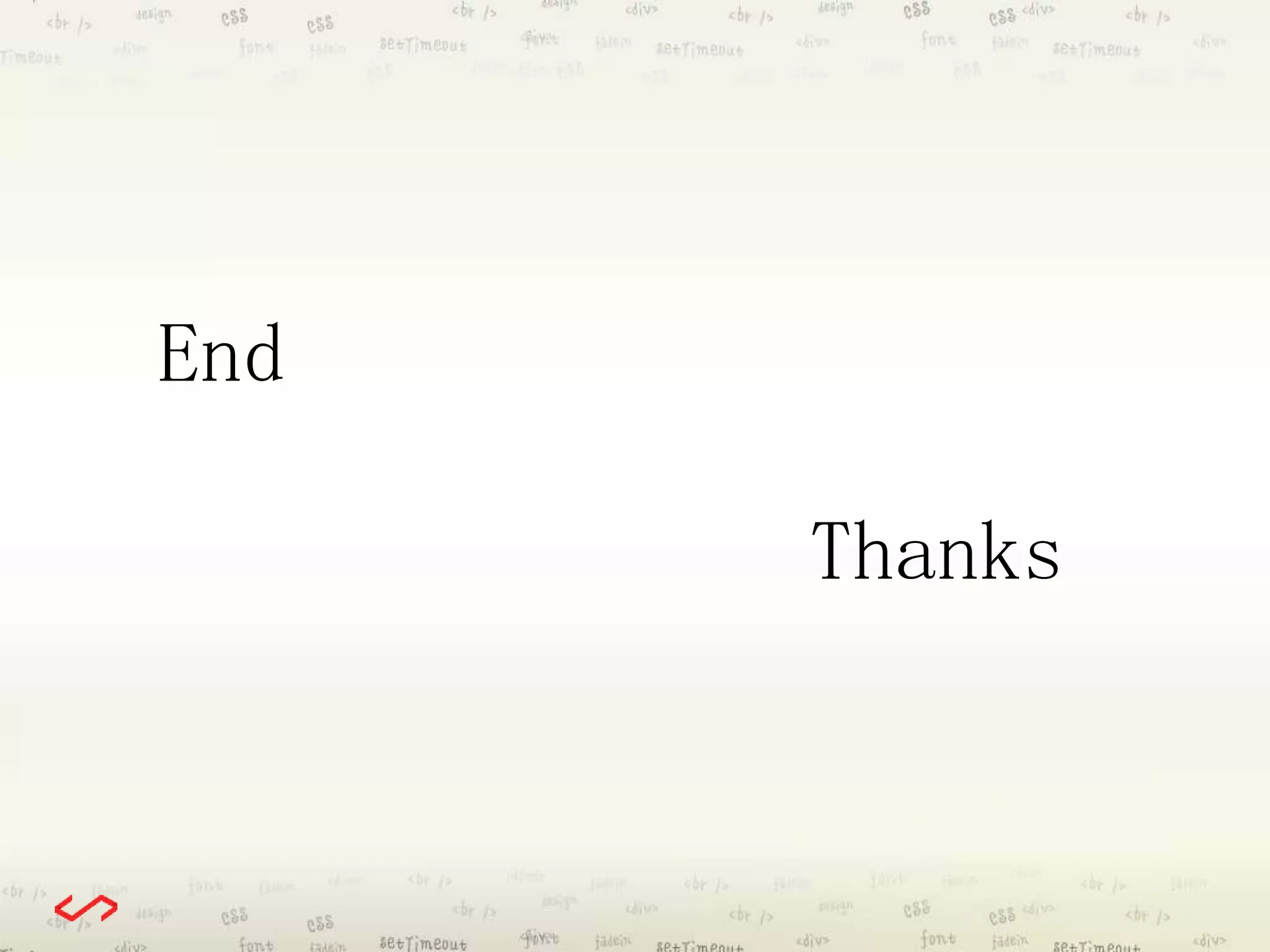 End 
Thanks 
