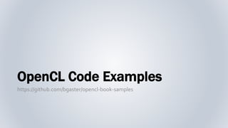 OpenCL Code Examples
https://github.com/bgaster/opencl-book-samples
 