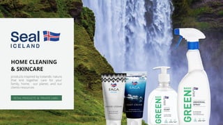 RETAIL PRODUCTS & PRIVATE LABEL
HOME CLEANING
& SKINCARE
products inspired by Icelandic nature
that knit together care for your
family, home, our planet, and our
clients resources
 