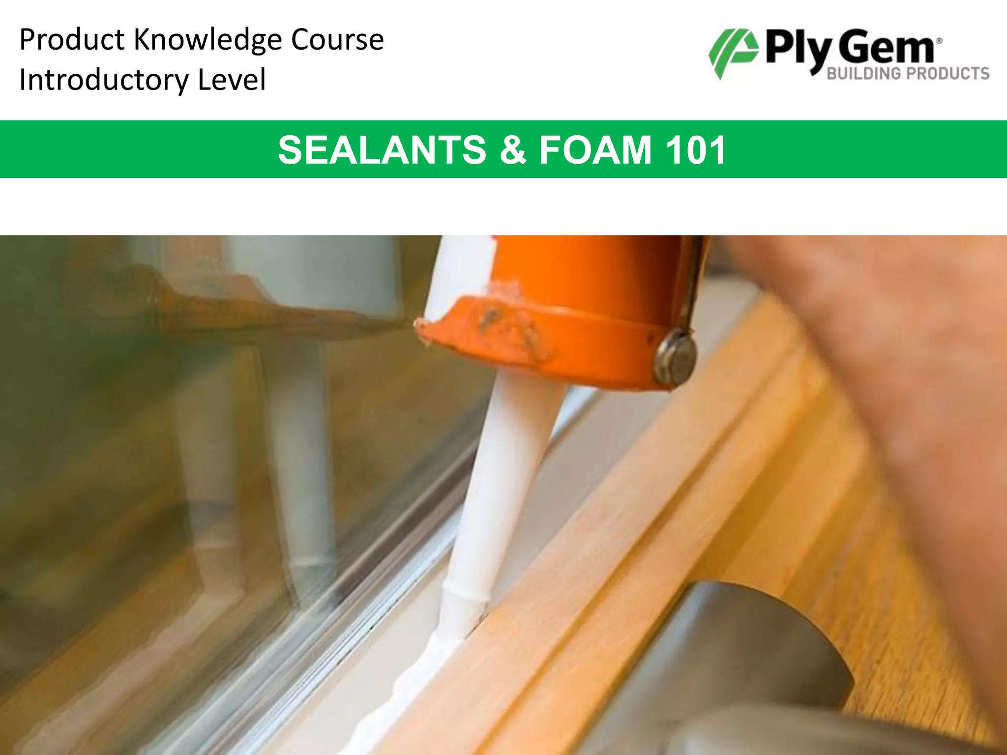 Sealants and Foam 101: Choose the Right Sealant or Insulating Foam | PPT