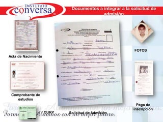 Documentos a integrar a la solicitud de
                                              admisión




                                                                    FOTOS
Acta de Nacimiento




 Comprobante de
    estudios
                                                                     Pago de
                                                                   inscripción
                     CURP       Solicitud de Admisión
    Resultados, No Excusas, Termina todo lo que Empiezas, Trabajo en Equipo
 
