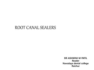 ROOT CANAL SEALERS
DR ASHWINI M PATIL
Reader
Navodaya dental college
Raichur
 