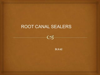 ROOT CANAL SEALERS
D.SAI
 