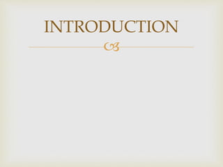 
INTRODUCTION
 