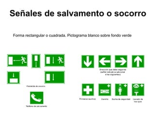 Señales de salvamento o socorro Forma rectangular o cuadrada. Pictograma blanco sobre fondo verde 