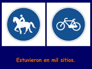 Estuvieron en mil sitios. 