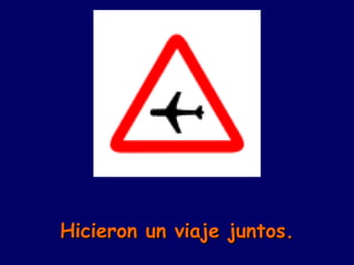 Hicieron un viaje juntos. 