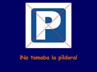 ¡No tomaba la píldora! 