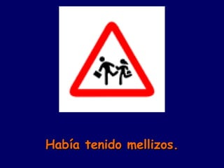 Había tenido mellizos. 