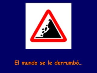 El mundo se le derrumbó… 