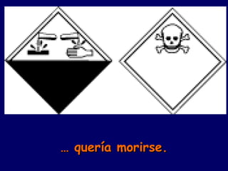 …  quería morirse. 