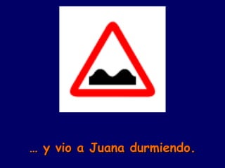 …  y vio a Juana durmiendo. 